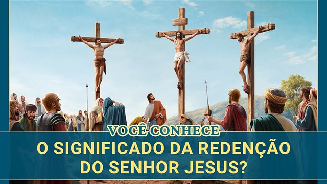 Você conhece o significado da redenção do Senhor Jesus? | EVANGELHO DA ...