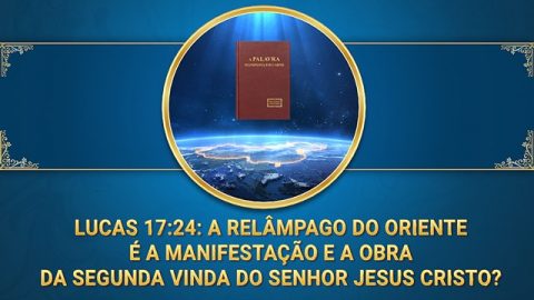 Lucas 17:24: A Relâmpago do Oriente é a manifestação e a obra da segunda vinda do Senhor Jesus Cristo?