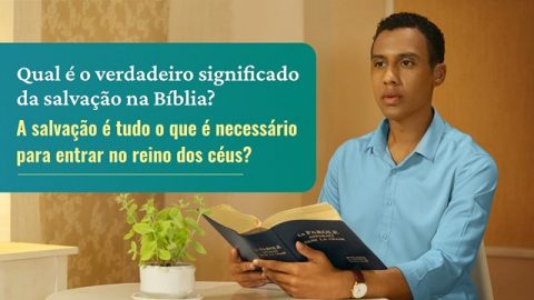 Qual é o verdadeiro significado da salvação na Bíblia? A salvação é tudo o que é necessário para entrar no reino dos céus?