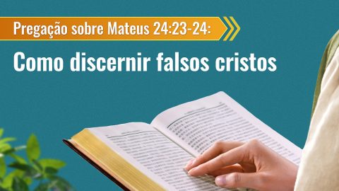 Pregação sobre Mateus 24:23-24: Como discernir falsos cristos