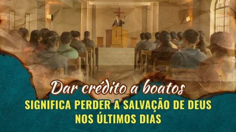 Dar crédito a boatos significa perder a salvação de Deus nos últimos dias