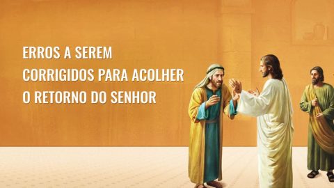 Erros a serem corrigidos para acolher o retorno do Senhor