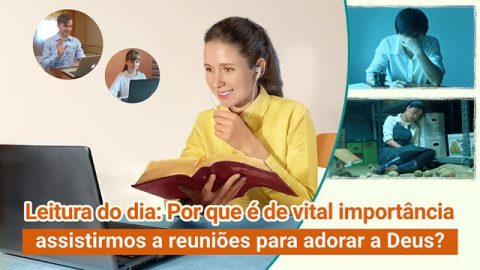 Leitura do dia: Por que é de vital importância assistirmos a reuniões para adorar a Deus?
