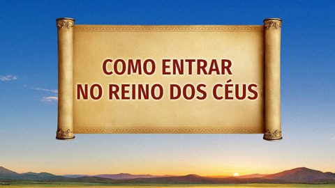 Como entrar no reino dos céus